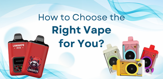 How to Choose the Right Vape for You
