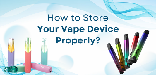 How to Store Your Vape Device Properly