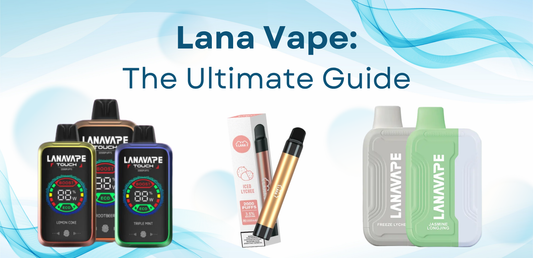Lana Vape: The Ultimate Guide
