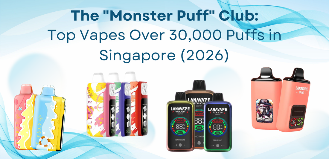The "Monster Puff" Club: Top Vapes Over 30,000 Puffs in Singapore (2026)